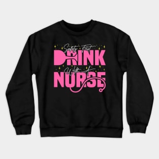 Safety First Drink With A Nurse, Cute Nursing Crewneck Sweatshirt